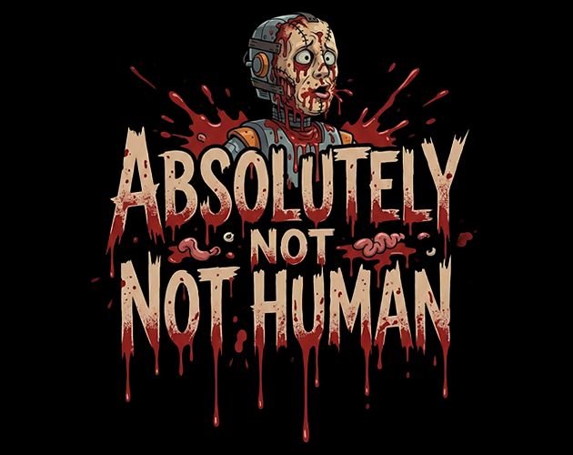 Absolutely Not Not Human